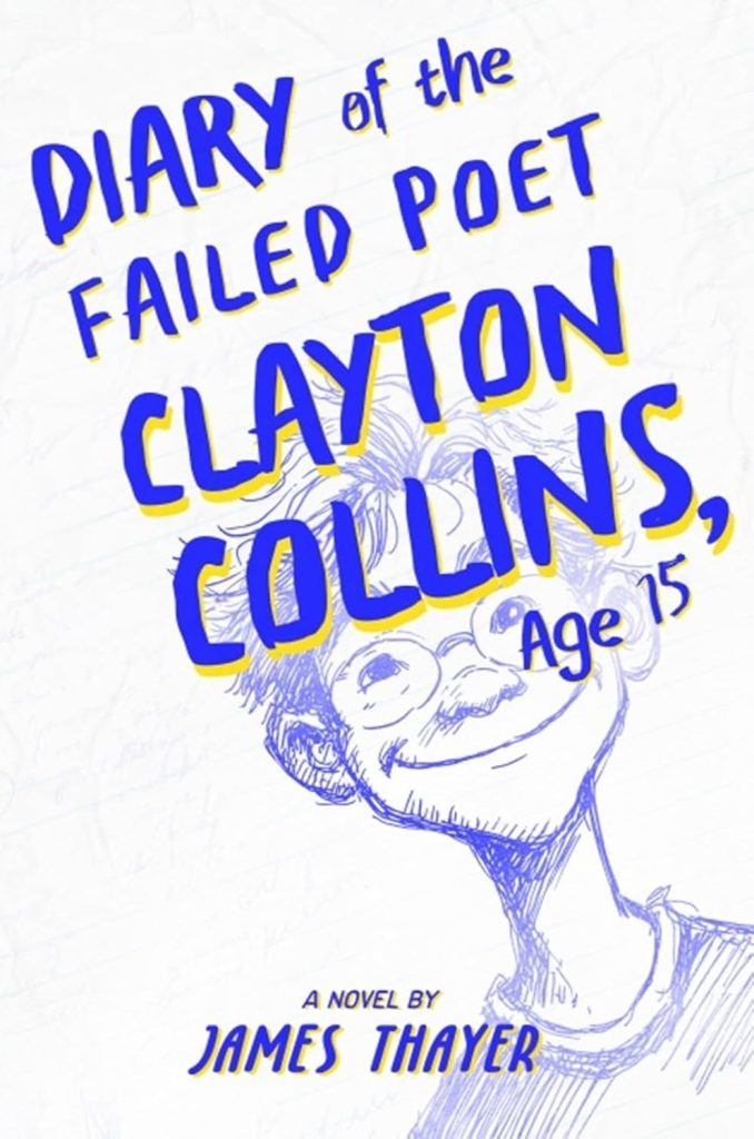 Cover of the novel Diary of the Failed Poet Clayton Collins, Age 15 by James Thayer